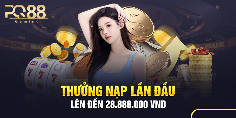 Thưởng nạp đầu lên tới 28.888.000 VNĐ